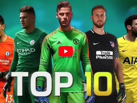 Top 10 thủ môn xuất sắc nhất mùa 2017/18