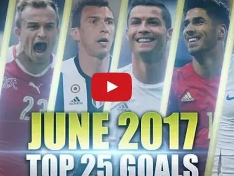 Top 25 bàn thắng đẹp nhất tháng Sáu