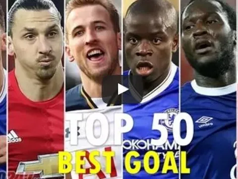 Top 50 bàn thắng đẹp nhất Ngoại hạng Anh 2016/17