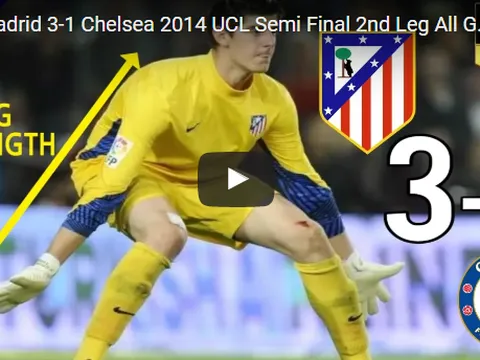 Trận cầu kinh điển: Atletico 3-1 Chelsea (Bán kết UCL 2014)
