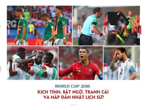 World Cup 2018: Kịch tính, bất ngờ, tranh cãi và hấp dẫn nhất lịch sử?