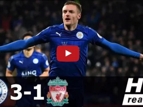 Leicester City 3-1 Liverpool (vòng 26 Ngoại hạng Anh)