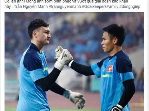 Thủ môn Văn Lâm động viên Nguyên Mạnh sớm bình phục