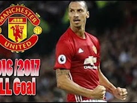 Tất cả 17 bàn thắng Ibrahimovic ghi cho Man Utd từ đầu mùa