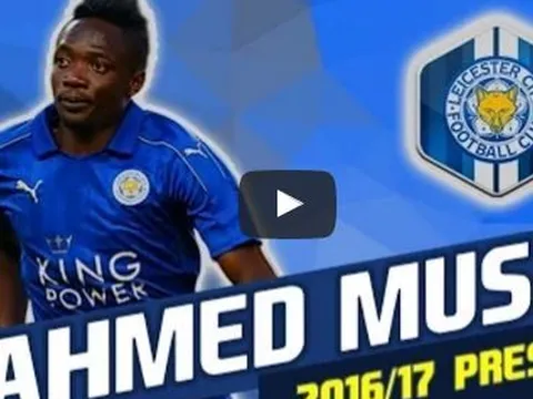 Ahmed Musa - sát thủ mới của Leicester City