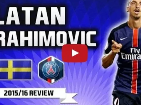 Tất cả 80 bàn thắng và kiến tạo của Zlatan Ibrahimovic mùa 2015/16