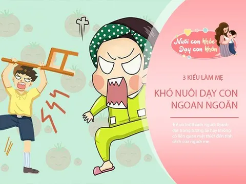 Tính cách người mẹ ảnh hưởng cả cuộc đời con, 3 kiểu làm mẹ khó dạy con thành đạt
