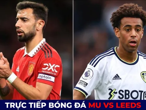 Xem trực tiếp bóng đá MU vs Leeds ở đâu, kênh nào? Link xem trực tiếp MU Ngoại hạng Anh FULL HD