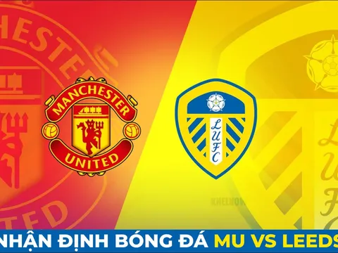 Nhận định bóng đá Leeds vs MU - Vòng 23 Ngoại hạng Anh: 'Quỷ đỏ' phục thù?; Nhận định MU hôm nay