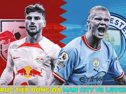 Xem trực tiếp bóng đá Man City vs Leipzig ở đâu, kênh nào? Link xem Cúp C1 Champions League FULL HD