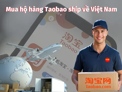 Dịch vụ mua hộ hàng Taobao ship về Việt Nam an toàn