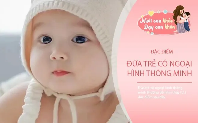 Không hề mê tín, 3 đặc điểm ngoại hình của em bé thông minh, trẻ nào có tất cả là rất may mắn