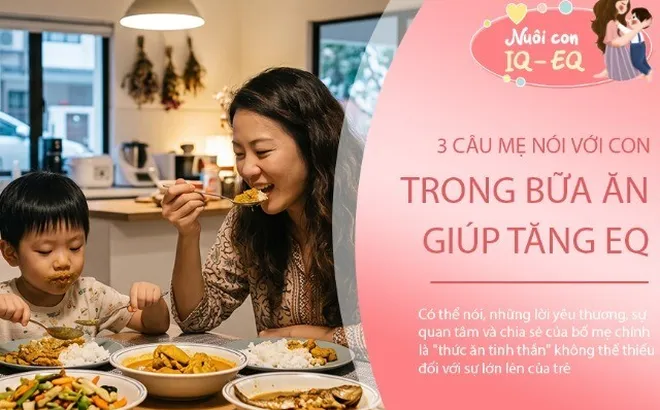 Muốn con EQ cao, mẹ đừng bỏ qua 3 câu nói này trong mỗi bữa ăn
